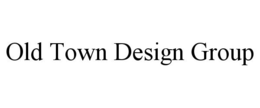 OLD TOWN DESIGN GROUP trademark