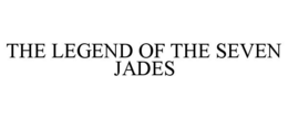 THE LEGEND OF THE SEVEN JADES trademark