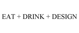 EAT + DRINK + DESIGN trademark