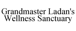 GRANDMASTER LADAN'S WELLNESS SANCTUARY trademark