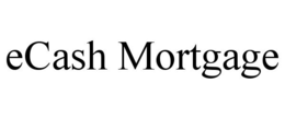 ECASH MORTGAGE trademark