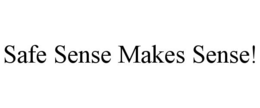 SAFE SENSE MAKES SENSE! trademark