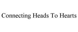 CONNECTING HEADS TO HEARTS trademark