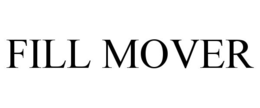 FILL MOVER trademark