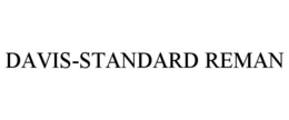 DAVIS-STANDARD REMAN trademark