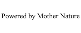 POWERED BY MOTHER NATURE trademark