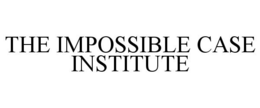 THE IMPOSSIBLE CASE INSTITUTE trademark