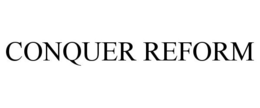 CONQUER REFORM trademark