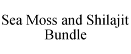 SEA MOSS AND SHILAJIT BUNDLE trademark