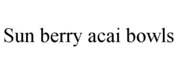 SUN BERRY ACAI BOWLS trademark
