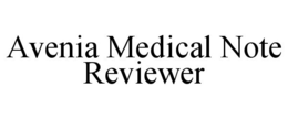 AVENIA MEDICAL NOTE REVIEWER trademark