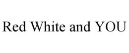 RED WHITE AND YOU trademark