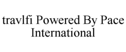 TRAVLFI POWERED BY PACE INTERNATIONAL trademark