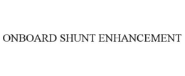ONBOARD SHUNT ENHANCEMENT trademark