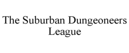 THE SUBURBAN DUNGEONEERS LEAGUE trademark