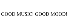 GOOD MUSIC! GOOD MOOD! trademark