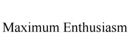 MAXIMUM ENTHUSIASM trademark