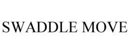 SWADDLE MOVE trademark