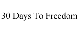 30 DAYS TO FREEDOM trademark