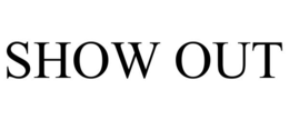 SHOW OUT trademark