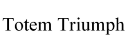 TOTEM TRIUMPH trademark
