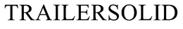 TRAILERSOLID trademark