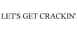 LET'S GET CRACKIN' trademark