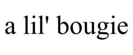 A LIL' BOUGIE trademark