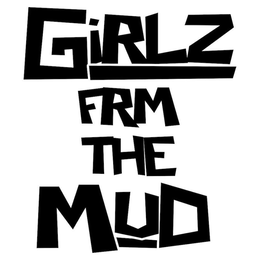 GIRLZ FRM THE MUD trademark