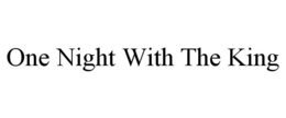 ONE NIGHT WITH THE KING trademark