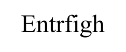 ENTRFIGH trademark