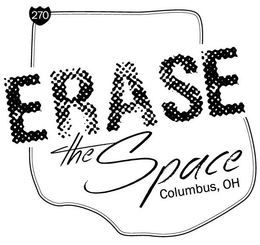 270 ERASE THE SPACE COLUMBUS, OH trademark