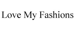 LOVE MY FASHIONS trademark
