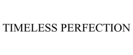 TIMELESS PERFECTION trademark
