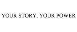 YOUR STORY, YOUR POWER trademark
