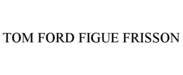 TOM FORD FIGUE FRISSON trademark