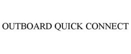 OUTBOARD QUICK CONNECT trademark
