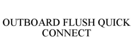 OUTBOARD FLUSH QUICK CONNECT trademark