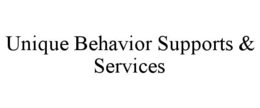UNIQUE BEHAVIOR SUPPORTS & SERVICES trademark