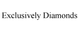 EXCLUSIVELY DIAMONDS trademark