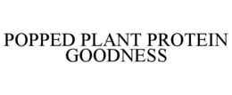 POPPED PLANT PROTEIN GOODNESS trademark