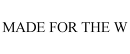 MADE FOR THE W trademark