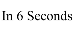 IN 6 SECONDS trademark