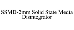 SSMD-2MM SOLID STATE MEDIA DISINTEGRATOR trademark