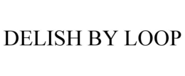 DELISH BY LOOP trademark