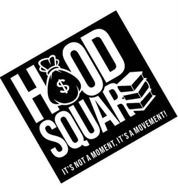 HOOD SQUARE IT'S NOT A MOMENT, IT'S A MOVEMENT! trademark