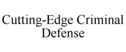 CUTTING-EDGE CRIMINAL DEFENSE trademark