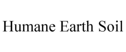 HUMANE EARTH SOIL trademark