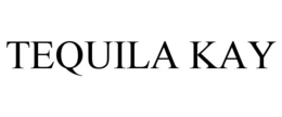 TEQUILA KAY trademark