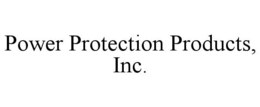 POWER PROTECTION PRODUCTS, INC. trademark